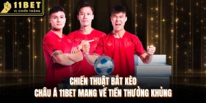 Chiến Thuật Bắt Kèo Châu Á 11BET Mang Về Tiền Thưởng Khủng