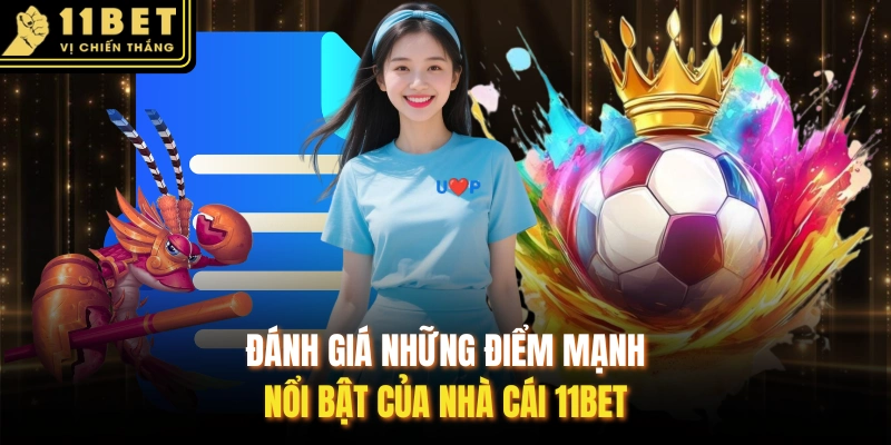 Đánh giá những điểm mạnh nổi bật của nhà cái 11BET