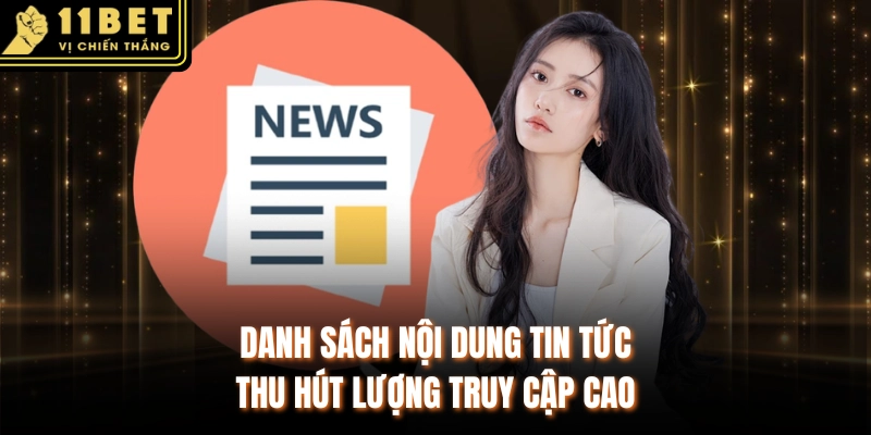 Danh sách nội dung tin tức thu hút lượng truy cập cao