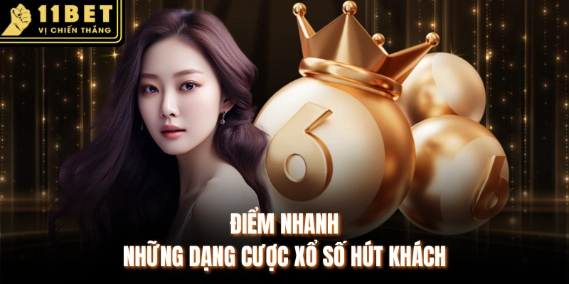 Điểm nhanh những dạng cược xổ số hút khách