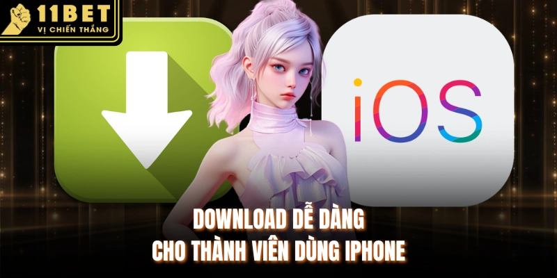 Download dễ dàng cho thành viên dùng iPhone