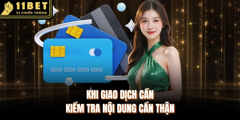 Khi giao dịch cần kiểm tra nội dung cẩn thận