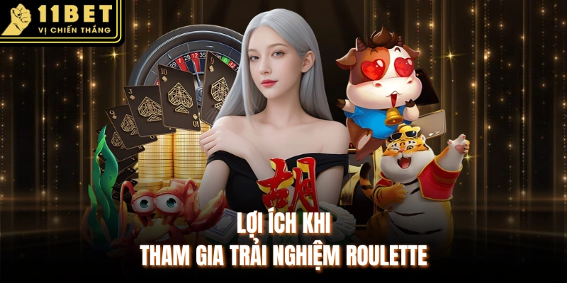 Lợi ích khi tham gia trải nghiệm Roulette