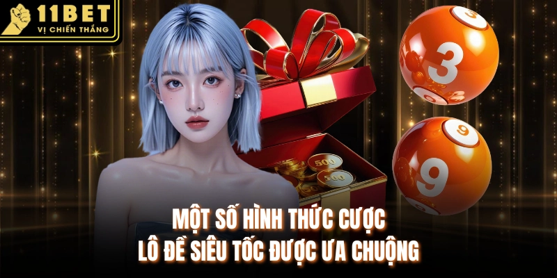 Một số hình thức cược lô đề siêu tốc được ưa chuộng