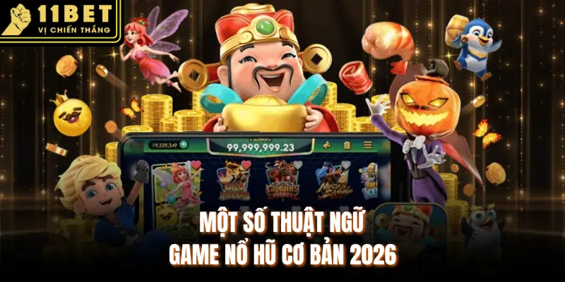 Một số thuật ngữ game nổ hũ cơ bản 2026