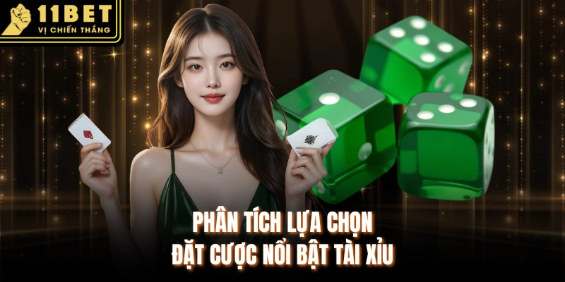 Phân tích lựa chọn đặt cược nổi bật tài xỉu