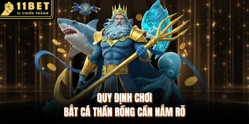 Quy định chơi bắt cá thần rồng cần nắm rõ