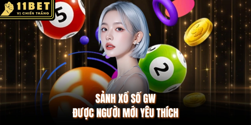 Sảnh xổ số GW được người mới yêu thích
