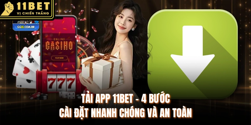 Tải App 11BET - 4 Bước Cài Đặt Nhanh Chóng Và An Toàn