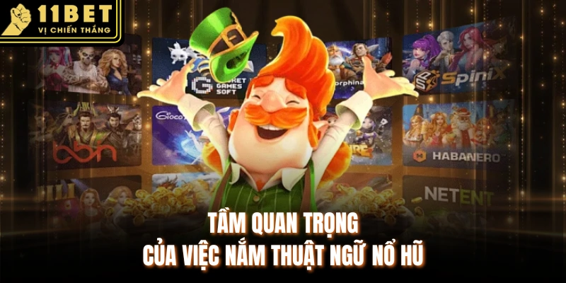Tầm quan trọng của việc nắm thuật ngữ nổ hũ