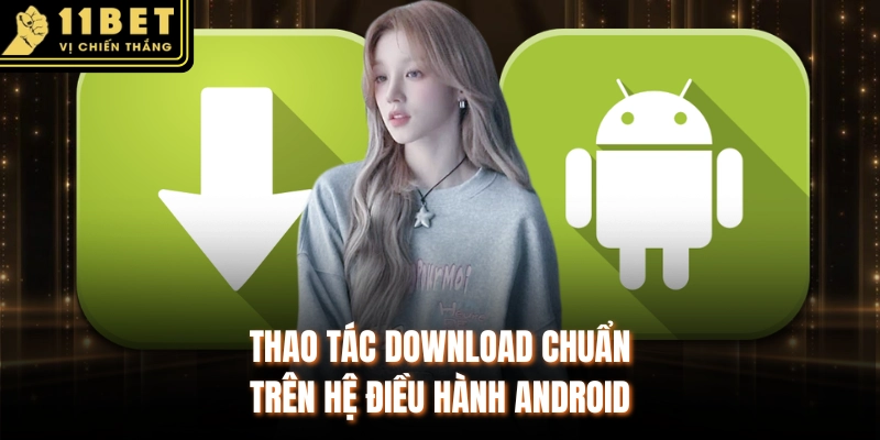 Thao tác download chuẩn trên hệ điều hành Android
