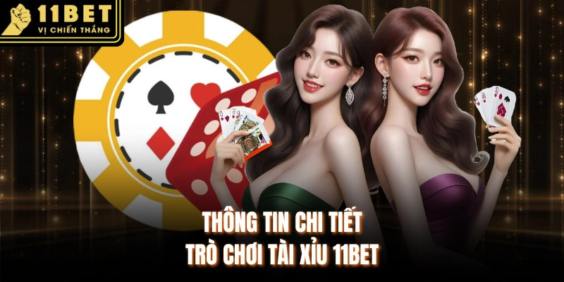 Thông tin chi tiết trò chơi tài xỉu 11BET