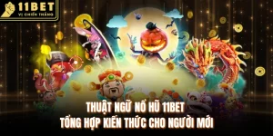 Thuật Ngữ Nổ Hũ 11BET | Tổng Hợp Kiến Thức Cho Người Mới