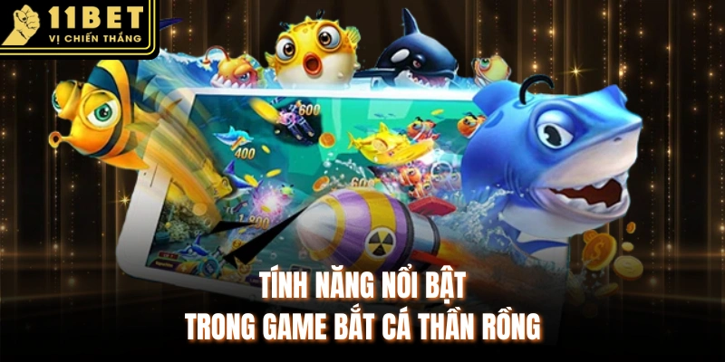 Tính năng nổi bật trong game bắt cá thần rồng