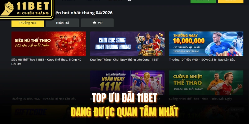 Top ưu đãi 11BET đang được quan tâm nhất